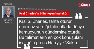 Mehmet Barlas | Kral Charles’ın bilinmeyen hastalığı