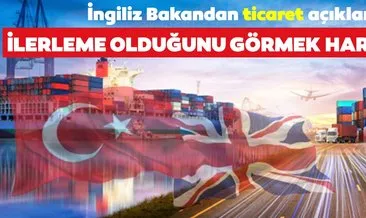 İngiliz Bakan’dan İngiltere-Türkiye ticaret anlaşması için olumlu mesaj