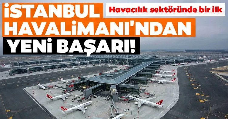 Havacılık sektöründe bir ilk! İstanbul Havalimanı’ndan yeni başarı