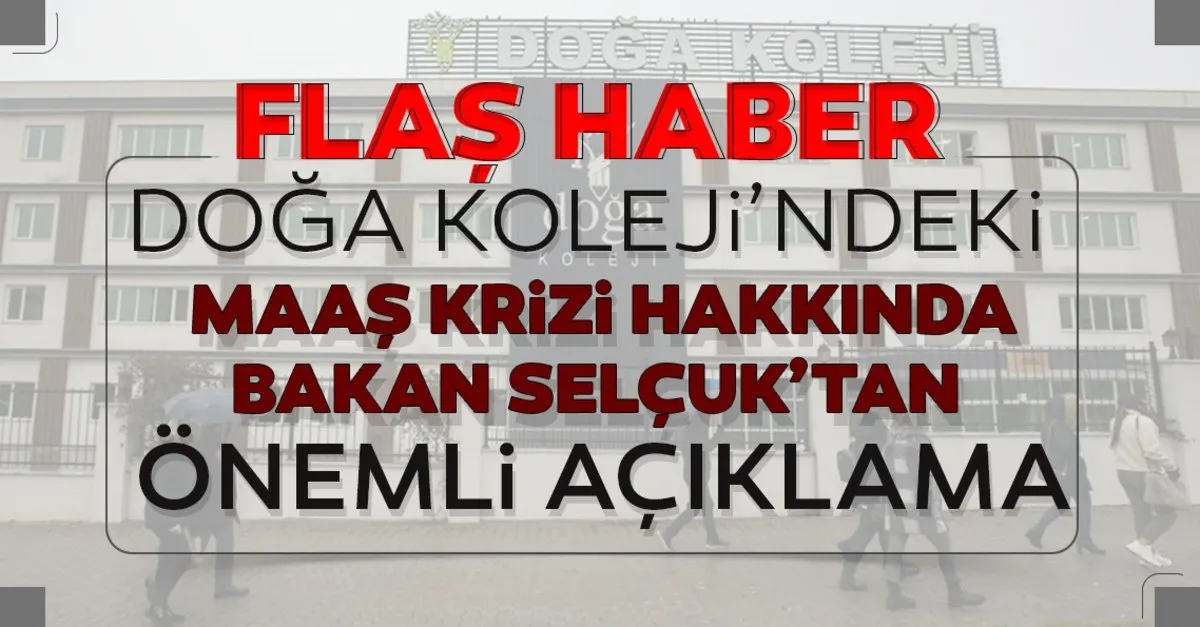 Bakan Selcuk Tan Son Dakika Doga Koleji Maas Krizi Aciklamasi Doga Koleji Nde Maaslar Ne Zaman Yatacak Egitim Haberleri
