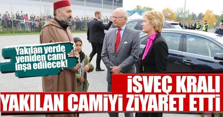 İsveç Kralı yakılan camiyi ziyaret etti