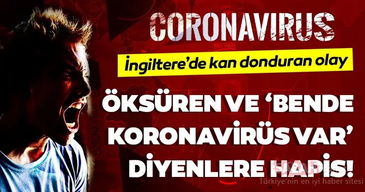 Corona virüsü önlemlerinde son dakika haberi: İngiltere’de yüze karşı öksürmek ve ’bende corona virüsü var’ demek…