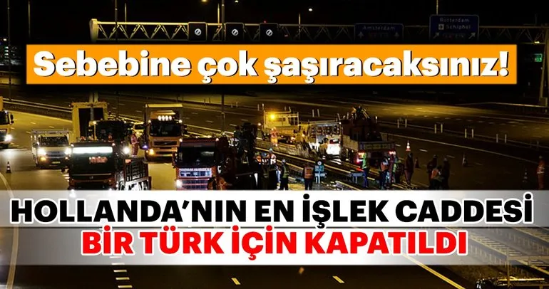Hollanda’nın en işlek yolu bir Türk için kapatıldı
