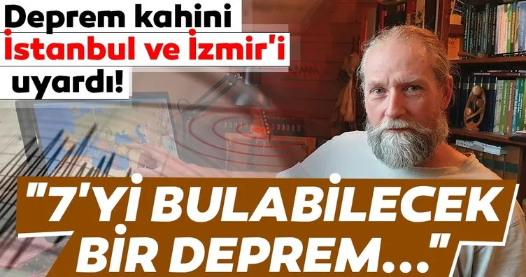 Ünlü deprem kahini İstanbul ve İzmir’i uyardı! 7’yi bulabilecek bir deprem...