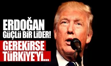 Son dakika haberi: ABD Başkanı Trump: Erdoğan, ülkesiyle güçlü bir lider!