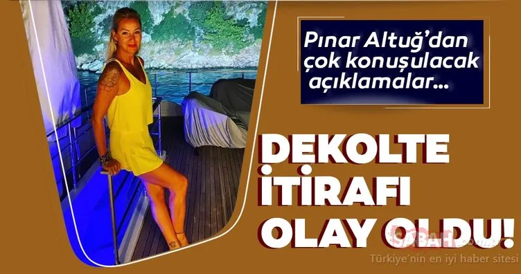 Pınar Altuğ’un dekolte itirafı gündem oldu!