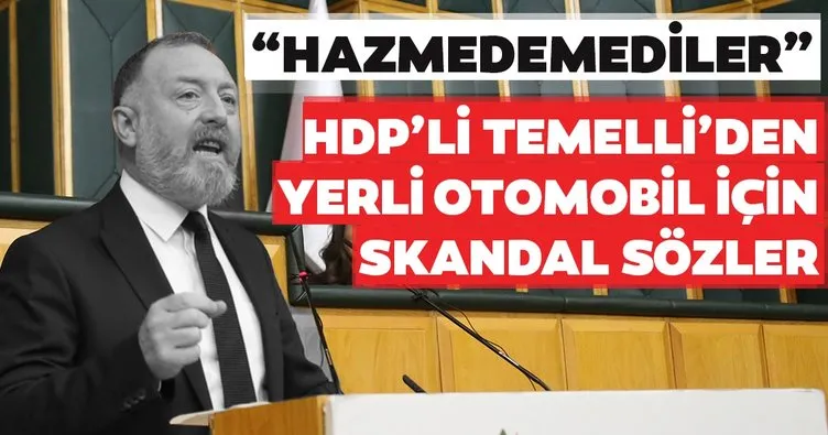 HDP'li Sezai Temelli'den yerli otomobille ilgili skandal sözler!