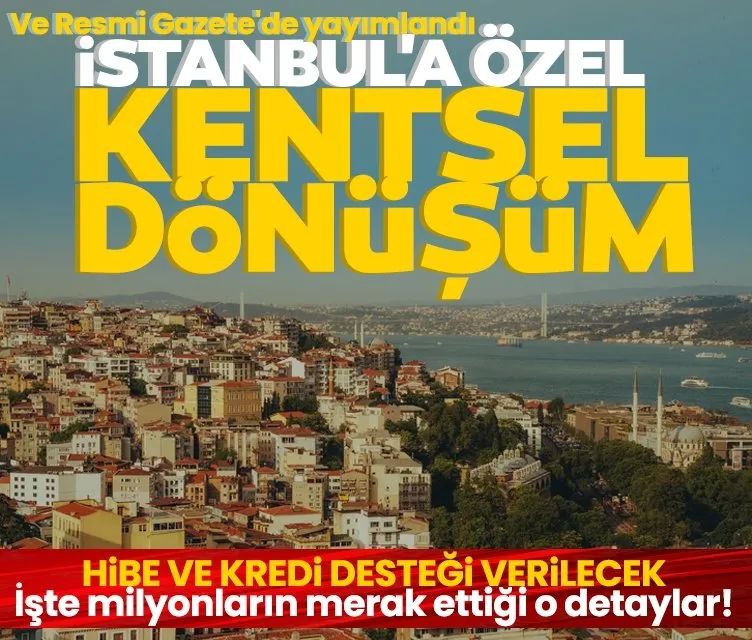 SON DAKİKA | İstanbul’a özel kentsel dönüşüm: Hibe ve kredi desteği verilecek! Ve Resmi Gazete’de yayımlandı
