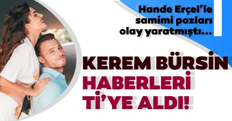 Kerem Bürsin’le Hande Erçel’in samimi pozu olay yaratmıştı... Kerem Bürsin ve Sarp Bozkurt o haberleri ti’ye aldı!