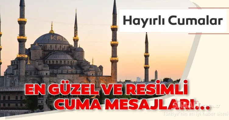 En güzel ve Resimli Cuma mesajları yayınlandı! 10 Temmuz 2020 Cuma mesajları ve sözleri ile Hayırlı Cumalar…