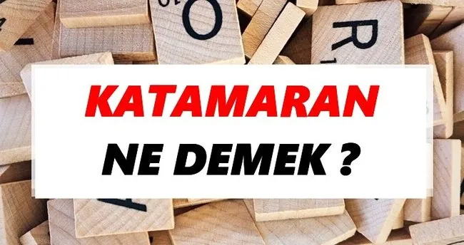 Katamaran Ne Demek? TDK’ya Göre Katamaran Sözlük Anlamı Nedir?
