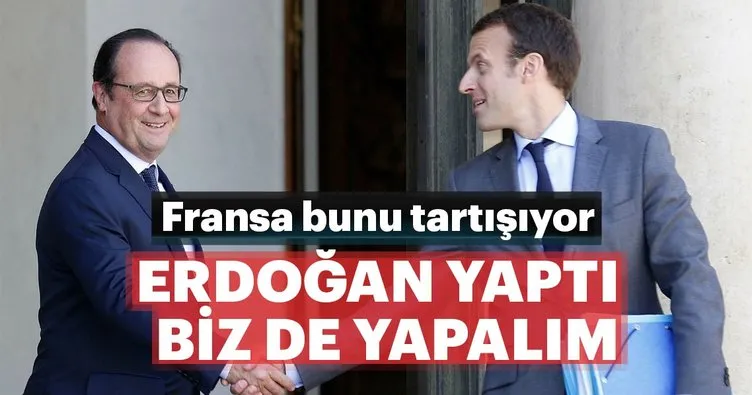 Fransa’ya Türk Modeli’ni tartışıyor... Erdoğan yaptı biz de yapalım