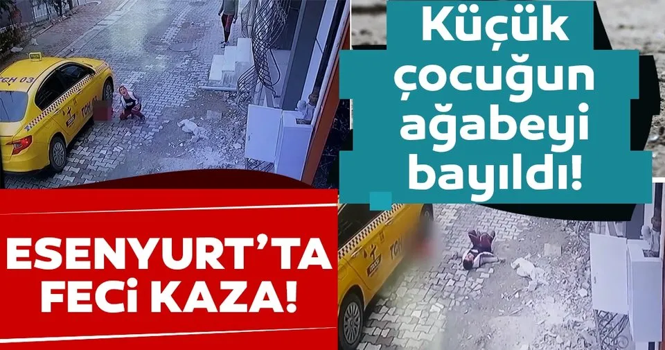 Son Dakika Haberi Esenyurt Ta Feci Kaza Yasandi Kucuk Cocuk Taksi Altinda Kaldi Agabeyi Bayildi Son Dakika Haberler
