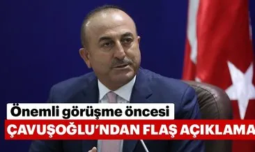 Bakan Çavuşoğlu’ndan flaş açıklamalar