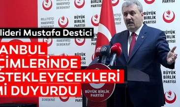 BBP lideri Destici İstanbul’da destekleyecekleri ismi duyurdu