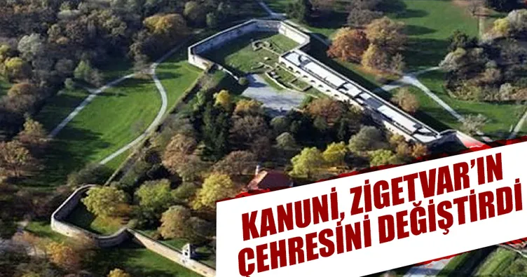 Kanuni, Zigetvar’ın çehresini değiştirdi