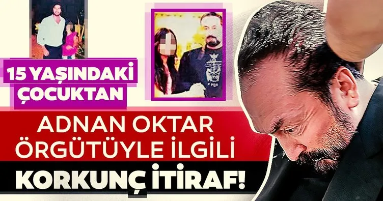 15 yaşındaki çocuktan Adnan Oktar örgütüyle ilgili korkunç itiraflar!