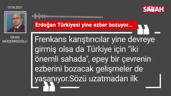Okan Müderrisoğlu | Erdoğan Türkiyesi yine ezber bozuyor...