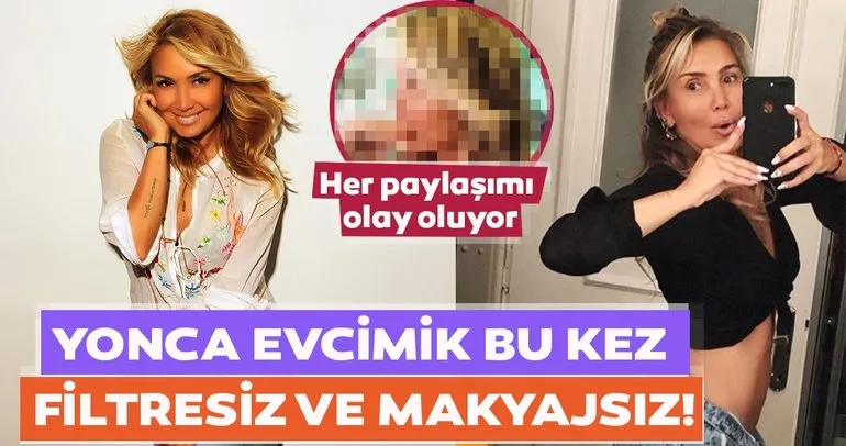 Yonca Evcimik’in hiç bilmediğiniz hali! Yonca Evcimik bu kez de filtresiz ve makyajsız olay oldu!