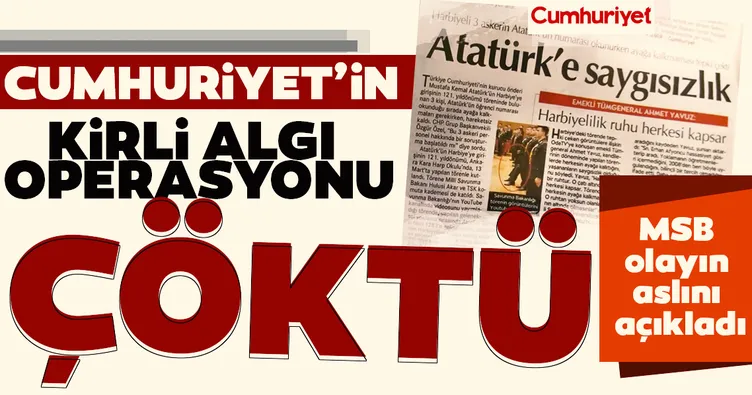 MSB olayın aslını açıkladı! Cumhuriyet’in kirli algı operasyonu çöktü