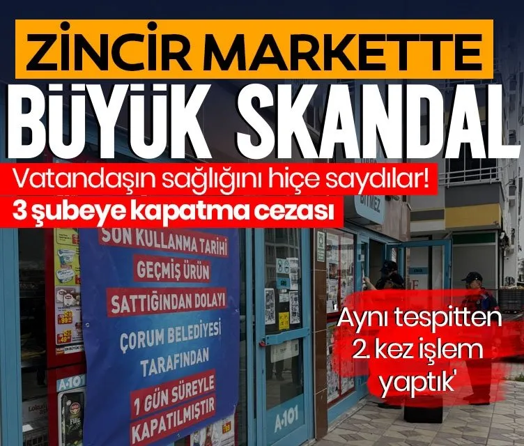 Çorum’da 3 zincir markete kapatma cezası!