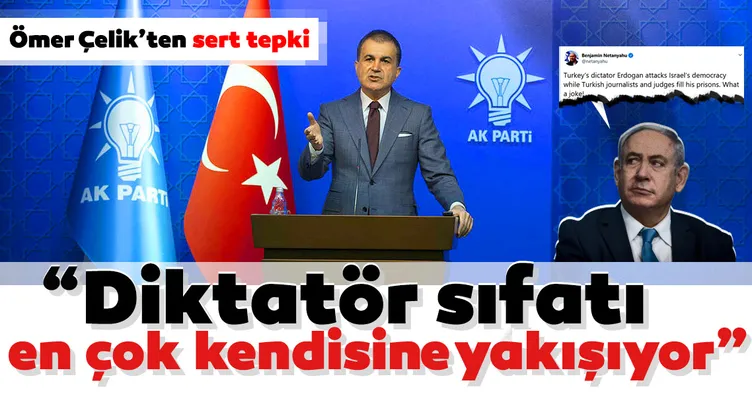 Ömer Çelik’ten Netanyahu’ya cevap!