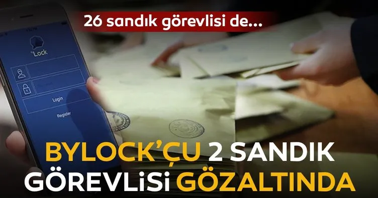 ByLock’çu 2 sandık görevlisi gözaltında