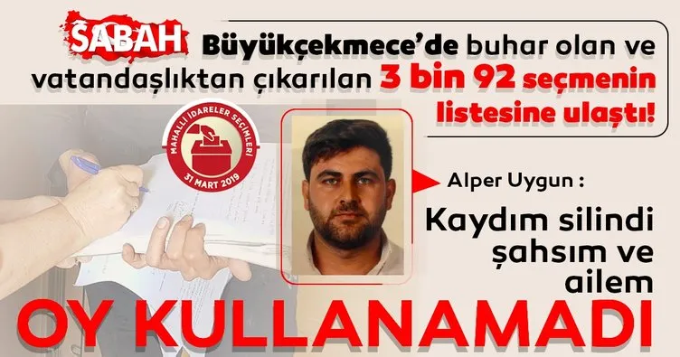 SABAH, Büyükçekmece’de buhar olan ve vatandaşlıktan çıkarılan 3 bin 92 seçmenin listesine ulaştı!