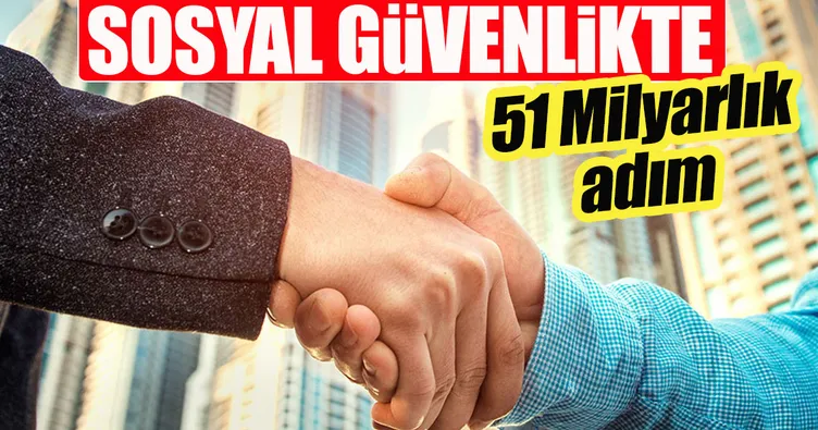 Sosyal güvenlikte 51 milyarlık adım