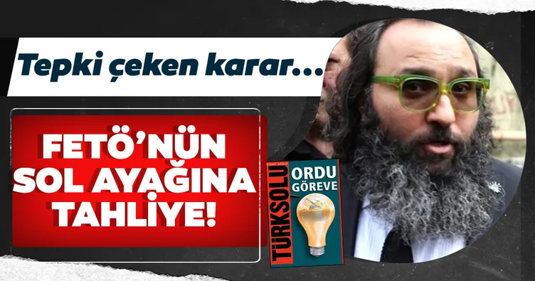 FETÖ’nün sol ayağına tahliye!