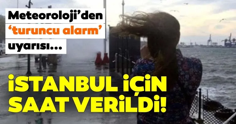 Meteoroloji’den İstanbul için son dakika hava durumu ve fırtına uyarısı geldi! İstanbul için saat verildi