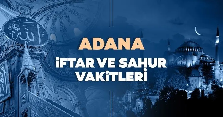 Adana İmsakiye - Bugün Adana’da iftar vakti saat kaçta? 13 Nisan 2021 iftar saatleri ve bugün iftar saati vakitleri