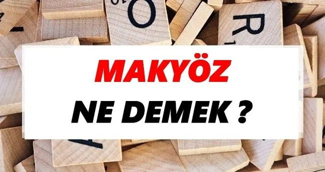 Makyöz Ne Demek? TDK’ya Göre Makyöz Sözlük Anlamı Nedir?