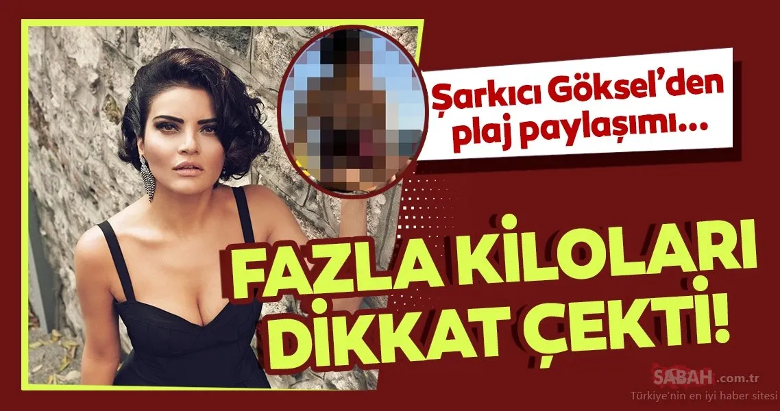 Şarkıcı Göksel plajdan paylaşım yaptı aldığı kilolar olay oldu! İşte