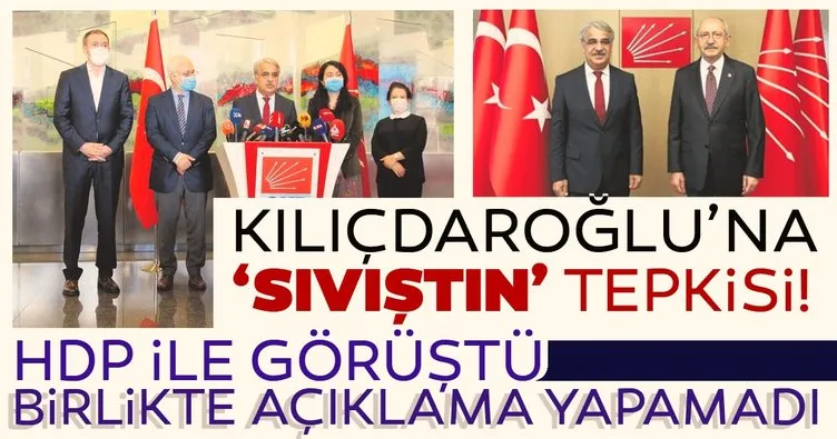 Kemal Kılıçdaroğlu'na 'Sıvıştın' tepkisi! HDP ile görüştü ama birlikte açıklama yapamadı
