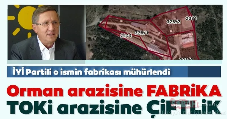 İYİ Partili Lütfü Türkkan’ın orman arazisindeki fabrikası mühürlendi