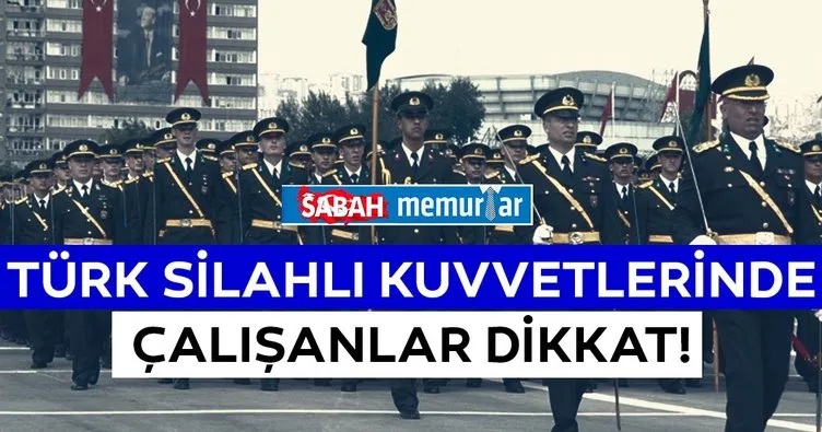 Sabah Memurlar: Türk Silahlı Kuvvetlerinde çalışanlar dikkat!