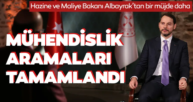 Hazine ve Maliye Bakanı Albayrak’tan bir müjde daha! Mühendislik aramaları tamamlandı