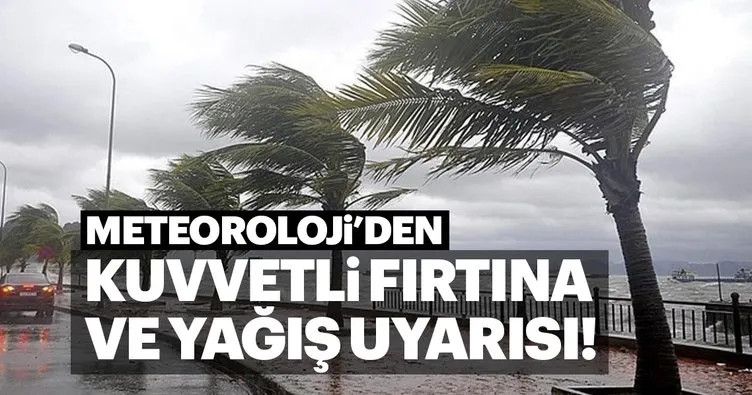 Meteoroloji’den son dakika kuvvetli fırtına uyarısı! Hava durumu nasıl olacak?