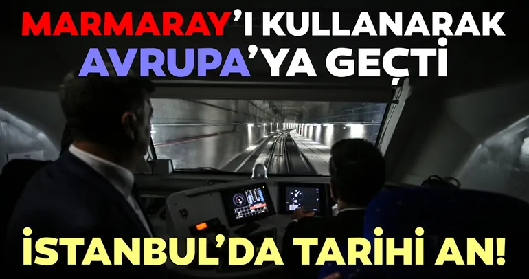 İstanbul'da tarihi an! Marmaray'ı kullanarak Avrupa'ya geçti