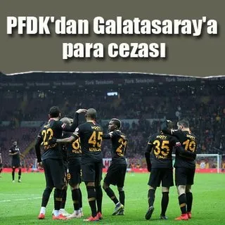 PFDK'dan Galatasaray'a para cezası