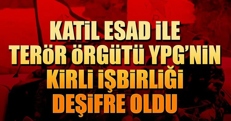 Katil Esad ile terör örgütü YPG’nin kirli işbirliği deşifre oldu