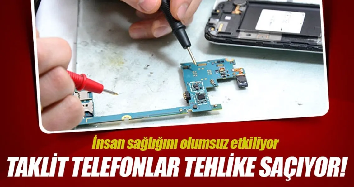 taklit telefonlar tehlike saciyor