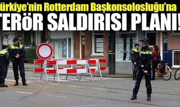 Türkiye’nin Rotterdam Başkonsolosluğu’na terör saldırısı planı!
