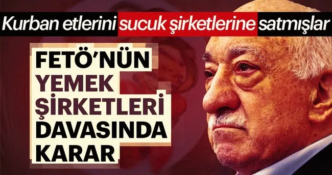 Son Dakika Haber Feto Nun Yemek Sirketleri Davasinda Karar Son Dakika Haberler