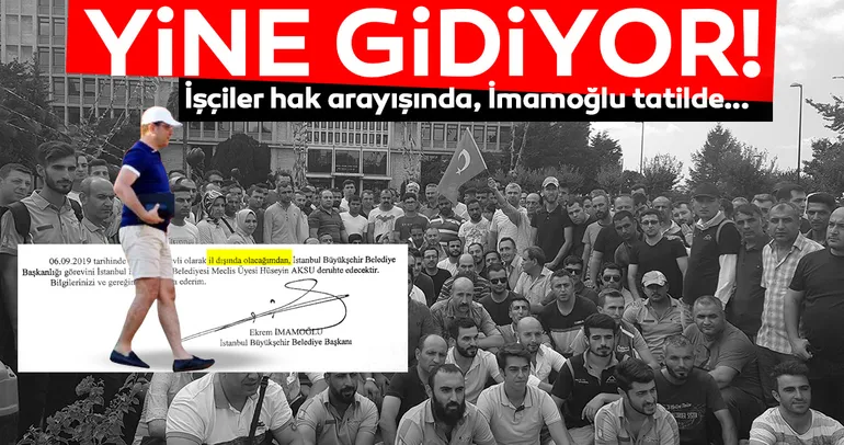 İmamoğlu yok artık dedirtti! Kovduğu işçiler hak arıyor, o yine izne çıkıyor