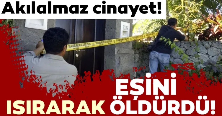 Kan donduran cinayet! Eşini ısırarak öldürdü!