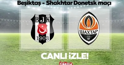 Beşiktaş hazırlık maçı EXXEN canlı izle HD | Beşiktaş - Shakhtar Donetsk maçı canlı izle linki EXXEN