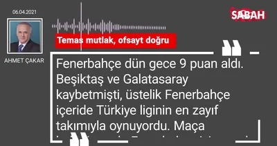 Ahmet Çakar | Temas mutlak, ofsayt doğru