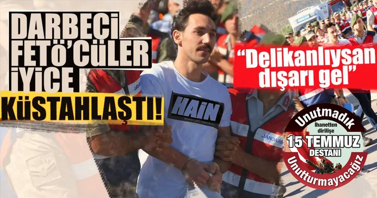 Darbeci FETÖ’cüler iyice küstahlaştı!